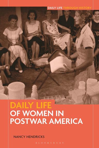 Nancy Hendricks - Daily Life of Women in Postwar America, Inbunden