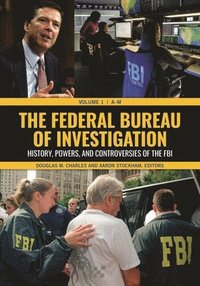 bokomslag The Federal Bureau of Investigation: History, Powers, and Controversies of the FBI [2 Volumes]