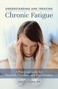 bokomslag Understanding and Treating Chronic Fatigue