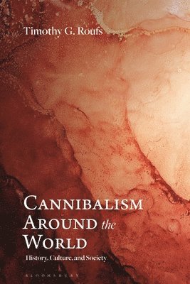 bokomslag Cannibalism Around the World: History, Culture, and Society