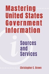 bokomslag Mastering United States Government Information