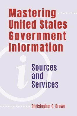 bokomslag Mastering United States Government Information