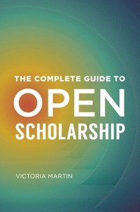 bokomslag The Complete Guide to Open Scholarship