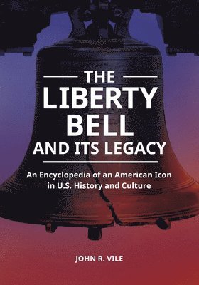 John R. Vile, USA) Vile, John R. (Middle Tennessee State University, John Vile - Liberty Bell and Its Legacy, Inbunden