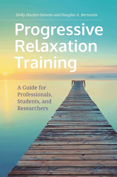 Holly Hazlett-Stevens, Douglas A. Bernstein - Progressive Relaxation Training, Inbunden