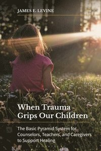 bokomslag When Trauma Grips Our Children