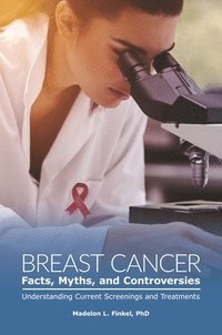 bokomslag Breast Cancer Facts, Myths, and Controversies
