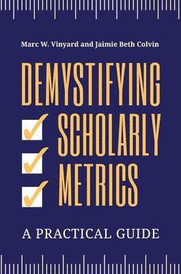 Marc W. Vinyard, Jaimie Beth Colvin, Marc Vinyard - Demystifying Scholarly Metrics, Häftad