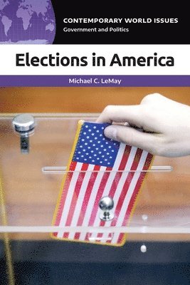 Michael C. LeMay, USA) LeMay, Michael C. (California State University-San Bernardino, Michael Lemay, Michael LeMay - Elections in America, Inbunden