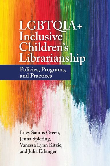 Lucy Santos Green, Jenna Spiering, Vanessa Lynn Kitzie, Julia Erlanger - LGBTQIA+ Inclusive Children's Librarianship, Häftad