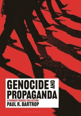 Paul R. Bartrop, USA) Bartrop, Professor Paul R. (Florida Gulf Coast University - Genocide and Propaganda, Inbunden