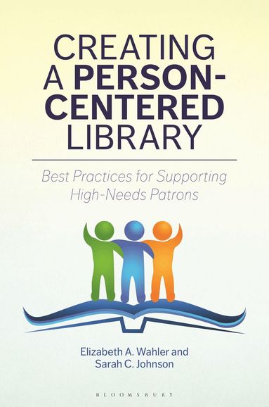Elizabeth A. Wahler, Sarah C. Johnson - Creating a Person-Centered Library, Häftad