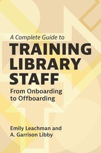 bokomslag A Complete Guide to Training Library Staff