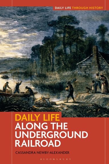 Cassandra Newby-Alexander - Daily Life along the Underground Railroad, Inbunden