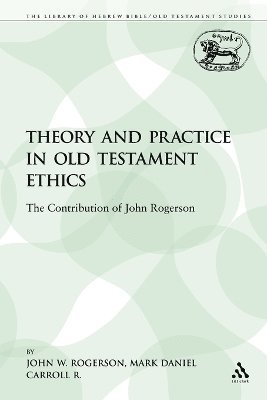 John W. Rogerson, Mark Daniel Carroll R., Mark Daniel Carroll R., M. Daniel Carroll R - Theory and Practice in Old Testament Ethics, Häftad
