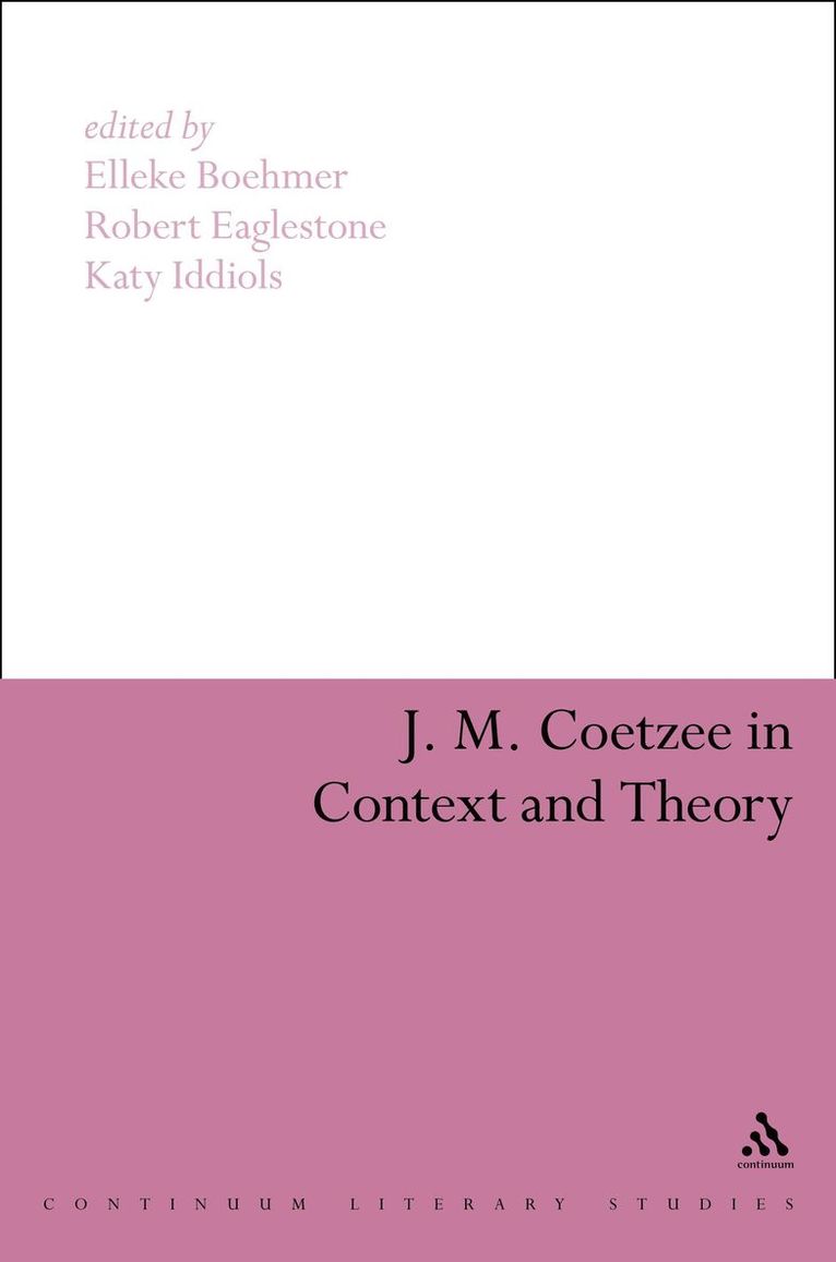 Elleke Boehmer, Robert Eaglestone, Katy Iddiols - J. M. Coetzee in Context and Theory, Häftad