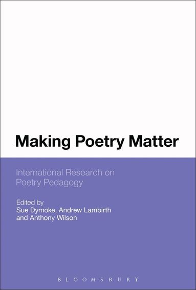 Sue Dymoke, Andrew Lambirth, Anthony Wilson - Making Poetry Matter, Inbunden