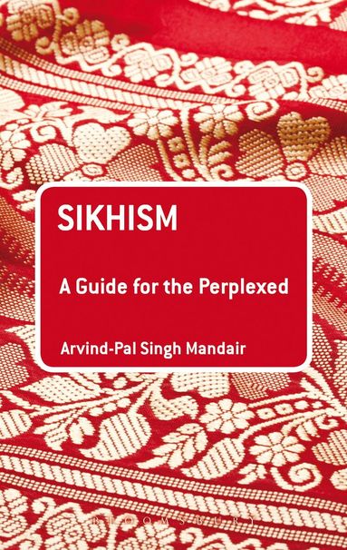 Arvind-Pal Singh Mandair - Sikhism: A Guide for the Perplexed, Häftad