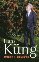 Professor Hans Kung, Hans Küng - What I Believe, Inbunden