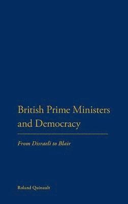 Roland Quinault - British Prime Ministers and Democracy, Inbunden