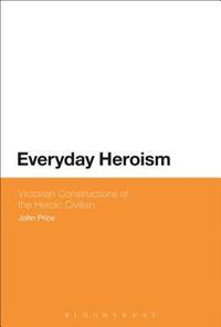 bokomslag Everyday Heroism: Victorian Constructions of the Heroic Civilian