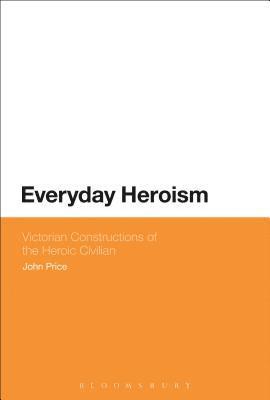 bokomslag Everyday Heroism: Victorian Constructions of the Heroic Civilian