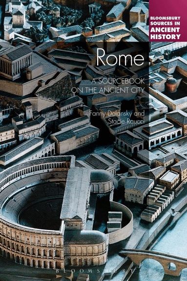 Fanny Dolansky, Stacie Raucci - Rome: A Sourcebook on the Ancient City, Inbunden