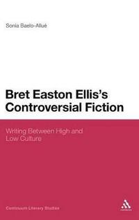 bokomslag Bret Easton Ellis's Controversial Fiction