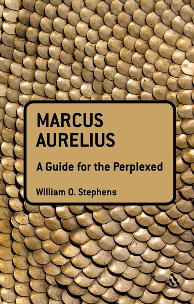 William O. Stephens - Marcus Aurelius: A Guide for the Perplexed, Häftad