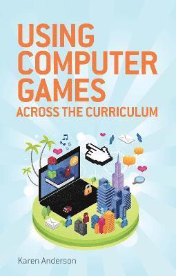 Karen Anderson - Using Computers Games across the Curriculum, Häftad