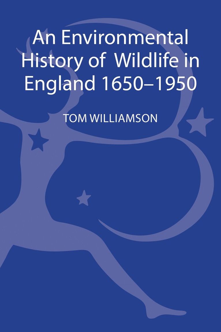 Tom Williamson - Environmental History of Wildlife in England 1650 - 1950, Inbunden