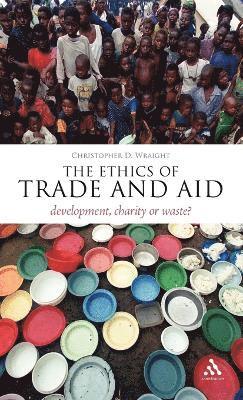 Christopher D. Wraight, James Garvey - Ethics of Trade and Aid, Inbunden
