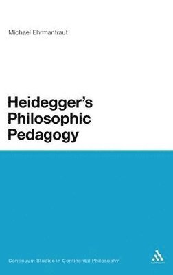 Michael Ehrmantraut, Dr Michael Ehrmantraut - Heidegger's Philosophic Pedagogy, Inbunden