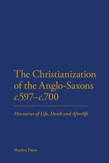 Marilyn Dunn - Christianization of the Anglo-Saxons c.597-c.700, Häftad