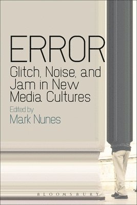 bokomslag Error: Glitch, Noise, and Jam in New Media Cultures