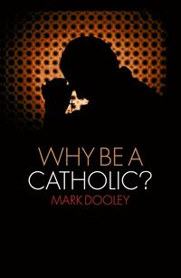 bokomslag Why Be a Catholic?