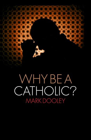 Mark Dooley - Why Be a Catholic?, Häftad