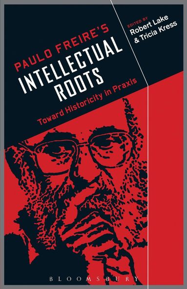 Robert Lake, Tricia Kress - Paulo Freire's Intellectual Roots, Inbunden