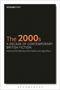 bokomslag The 2000s: A Decade of Contemporary British Fiction