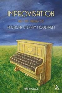 bokomslag Improvisation and the Making of American Literary Modernism