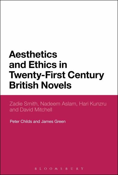 Peter Childs, James Green - Aesthetics and Ethics in Twenty-First Century British Novels, Inbunden