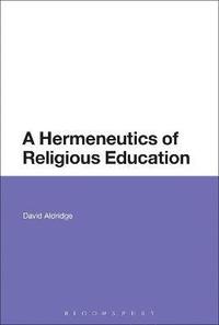 bokomslag A Hermeneutics of Religious Education