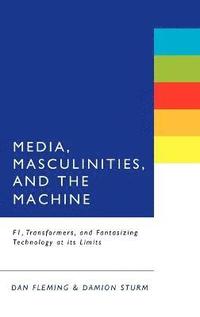 bokomslag Media, Masculinities, and the Machine