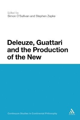Stephen Zepke, Simon O'Sullivan, Stephen Zepke - Deleuze, Guattari and the Production of the New, Häftad