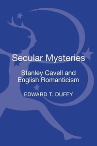 bokomslag Secular Mysteries: Stanley Cavell and English Romanticism