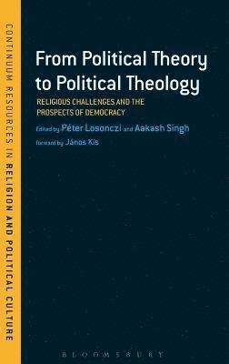 Péter Losonczi, Aakash Singh - From Political Theory to Political Theology, Inbunden