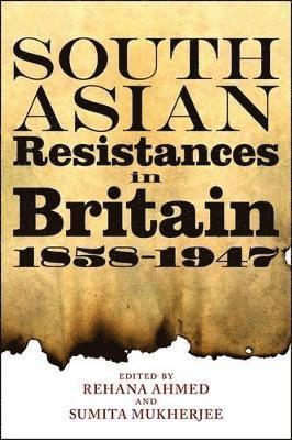 South Asian Resistances in Britain, 1858 - 1947 1