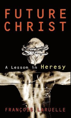Francois Laruelle - Future Christ, Inbunden