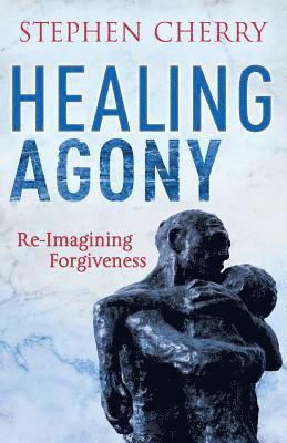 Stephen Cherry - Healing Agony, Häftad