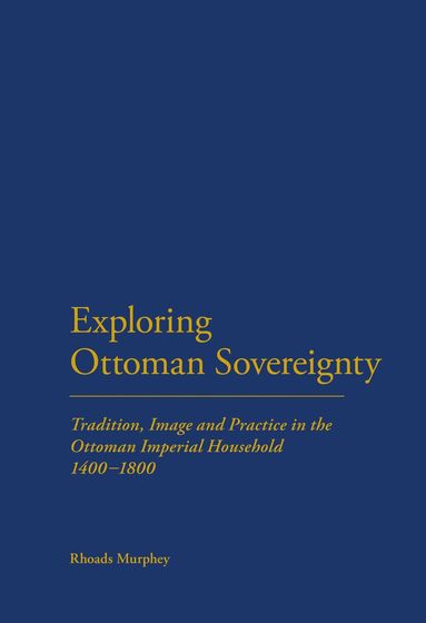 Rhoads Murphey - Exploring Ottoman Sovereignty, Häftad